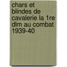 Chars Et Blindes De Cavalerie La 1Re Dlm Au Combat 1939-40 by Francois Vaulvillier