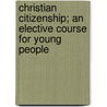 Christian Citizenship; An Elective Course for Young People door Francis John McConnell