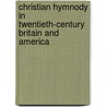 Christian Hymnody in Twentieth-century Britain and America door David W. Music