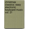 Christmas Classics: Easy Electronic Keyboard Music Vol. 21 by Digby Ed. Elliott