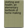 Clothing and Health; An Elementary Textbook of Home Making door Helen Kinne