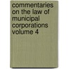 Commentaries on the Law of Municipal Corporations Volume 4 door John Forrest Dillon