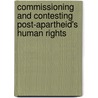 Commissioning And Contesting Post-Apartheid's Human Rights door Ulrike Kistner