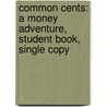 Common Cents: A Money Adventure, Student Book, Single Copy door Neale S. Godfrey