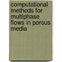 Computational Methods For Multiphase Flows In Porous Media