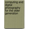 Computing And Digital Photography For The Older Generation door Jim Gatenby