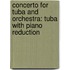 Concerto for Tuba and Orchestra: Tuba with Piano Reduction