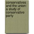 Conservatives And The Union: A Study Of Conservative Party