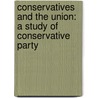 Conservatives And The Union: A Study Of Conservative Party door James Mitchell