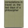 Consolations in Travel: Or, the Last Days of a Philosopher door Sir Humphry Davy