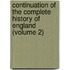 Continuation Of The Complete History Of England (Volume 2)