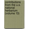 Contributions From The U.S. National Herbarium (Volume 13) door United States National Herbarium