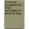 Control of navigation by brain stimulation in amarine slug door Roger Redondo