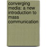 Converging Media: A New Introduction To Mass Communication door Shawn McIntosh
