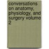 Conversations on Anatomy, Physiology, and Surgery Volume 2