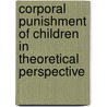 Corporal Punishment of Children in Theoretical Perspective by Michael Donnelly