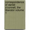 Correspondence of Daniel O'Connell, the Liberator Volume 1 door Daniel O'Connell