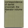 Correspondence of Daniel O'Connell, the Liberator Volume 1 door Daniel O'Connell