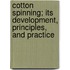 Cotton Spinning; Its Development, Principles, And Practice