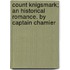 Count Knigsmark; An Historical Romance. By Captain Chamier