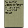 Countering Urban Terrorism in Russia and the United States door Glenn Schweitzer