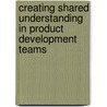 Creating Shared Understanding in Product Development Teams by Louise Moller Nielsen