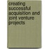 Creating Successful Acquisition And Joint Venture Projects