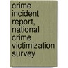 Crime Incident Report, National Crime Victimization Survey door United States Bureau of the Census