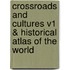 Crossroads And Cultures V1 & Historical Atlas Of The World