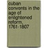 Cuban Convents In The Age Of Enlightened Reform, 1761-1807