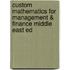 Custom Mathematics For Management & Finance Middle East Ed