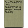 Defense Against Node Compromise In Sensor Network Security door Xiangqian Chen