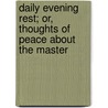 Daily Evening Rest; Or, Thoughts Of Peace About The Master door Agnes Giberne