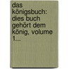 Das Königsbuch: Dies Buch Gehört Dem König, Volume 1... door Bettina Von Arnim