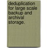 Deduplication For Large Scale Backup And Archival Storage. door James Max Gossett