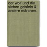 Der Wolf Und Die Sieben Geislein & Andere Märchen. door Jacob Grimm