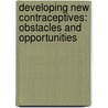 Developing New Contraceptives: Obstacles and Opportunities by National Research Council and Institute
