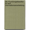 Die 15 Prüfungsklassiker im Fach Informationsverarbeitung by Manfred Sahlender
