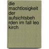 Die Machtlosigkeit Der Aufsichtsbeh Rden Im Fall Leo Kirch by Wladimir Danilow