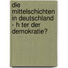 Die Mittelschichten in Deutschland - H Ter Der Demokratie? by Martin F. Rster