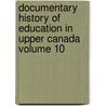 Documentary History of Education in Upper Canada Volume 10 door Ontario. Education