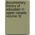 Documentary History of Education in Upper Canada Volume 12