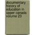 Documentary History of Education in Upper Canada Volume 23