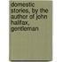 Domestic Stories, by the Author of John Halifax, Gentleman