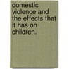 Domestic Violence And The Effects That It Has On Children. by Latoya Goss