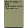 Edith Kellnhauser - Eine Außergewöhnliche Pflegekarriere door Edith Kellnhauser