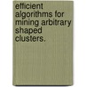 Efficient Algorithms For Mining Arbitrary Shaped Clusters. door Vineet Chaoji