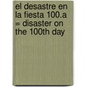 El Desastre en la Fiesta 100.a = Disaster on the 100th Day by J. Jean Robertson
