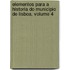 Elementos Para a Historia Do Municipio De Lisboa, Volume 4