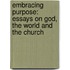 Embracing Purpose: Essays on God, the World and the Church
